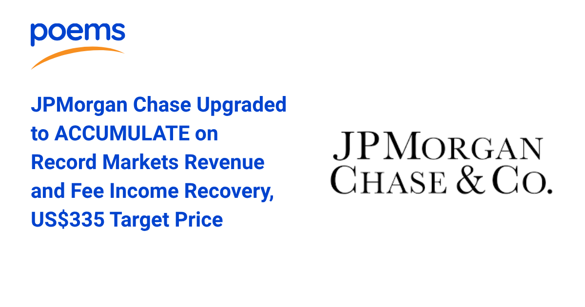 JPMorgan Chase Upgraded to ACCUMULATE on Record Markets Revenue and Fee Income Recovery, US$335 Target Price