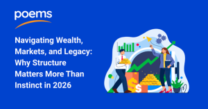 Navigating Wealth, Markets, and Legacy: Why Structure Matters More Than Instinct in 2026