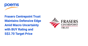 Frasers Centrepoint Trust Maintains Defensive Edge Amid Macro Uncertainty with BUY Rating and S$2.70 Target Price