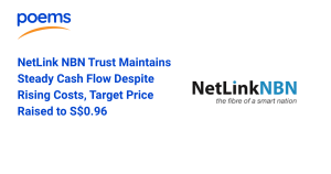 NetLink NBN Trust Maintains Steady Cash Flow Despite Rising Costs, Target Price Raised to S$0.96