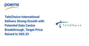 TeleChoice International Delivers Strong Growth with Potential Data Centre Breakthrough, Target Price Raised to S$0.33