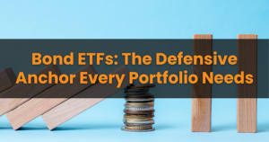 Bond ETFs: The Defensive Anchor Every Portfolio Needs