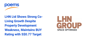 LHN Ltd Shows Strong Co-Living Growth Despite Property Development Weakness, Maintains BUY Rating with S$0.77 Target Price