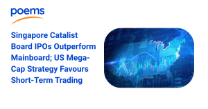 Singapore Catalist Board IPOs Outperform Mainboard; US Mega-Cap Strategy Favours Short-Term Trading