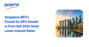 Singapore REITs Poised for DPU Growth in First Half 2026 Amid Lower Interest Rates