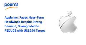 Apple Inc. Faces Near-Term Headwinds Despite Strong Demand, Downgraded to REDUCE with US$290 Target Price
