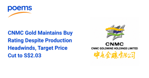 CNMC Gold Maintains Buy Rating Despite Production Headwinds, Target Price Cut to S$2.03