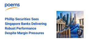 Phillip Securities Sees Singapore Banks Delivering Robust Performance Despite Margin Pressures