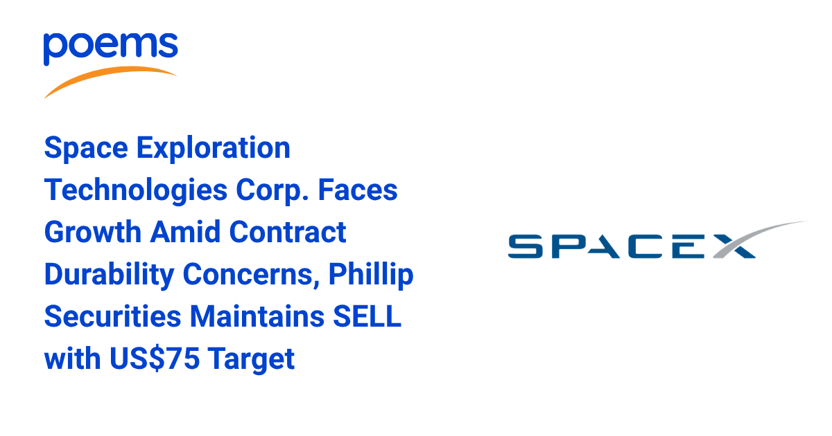 Space Exploration Technologies Corp. Faces Growth Amid Contract Durability Concerns, Phillip Securities Maintains SELL with US$75 Target Space Exploration Technologies Corp. Faces Growth Amid Contract Durability Concerns, Phillip Securities Maintains SELL with US$75 Target