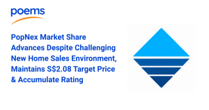 PopNex Market Share Advances Despite Challenging New Home Sales Environment, Maintains S$2.08 Target Price & Accumulate Rating