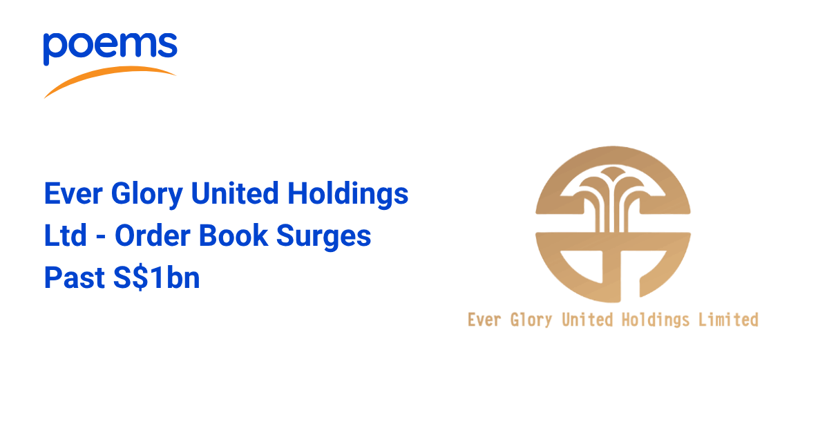 Ever Glory United Holdings Ltd – Order Book Surges Past S$1bn Ever Glory United Holdings Ltd – Order Book Surges Past S$1bn