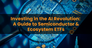 Investing in the AI Revolution: A Guide to Semiconductor & Ecosystem ETFs