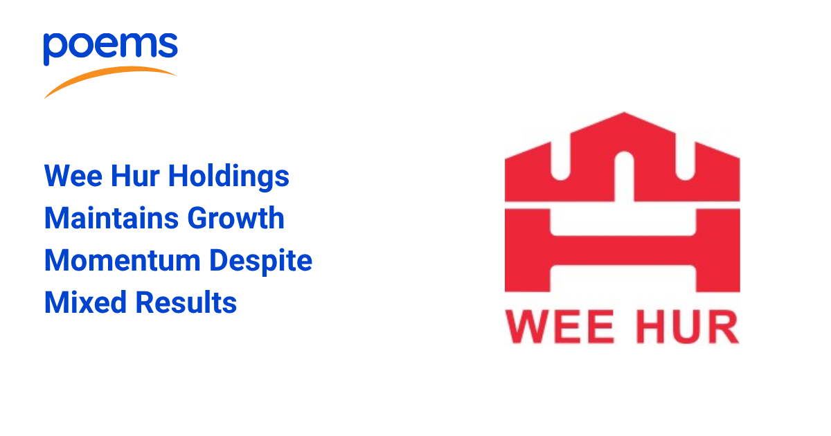 Wee Hur Holdings Maintains Growth Momentum Despite Mixed Results Wee Hur Holdings Maintains Growth Momentum Despite Mixed Results