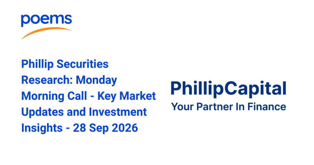 Phillip Securities Research: Monday Morning Call - Key Market Updates ...