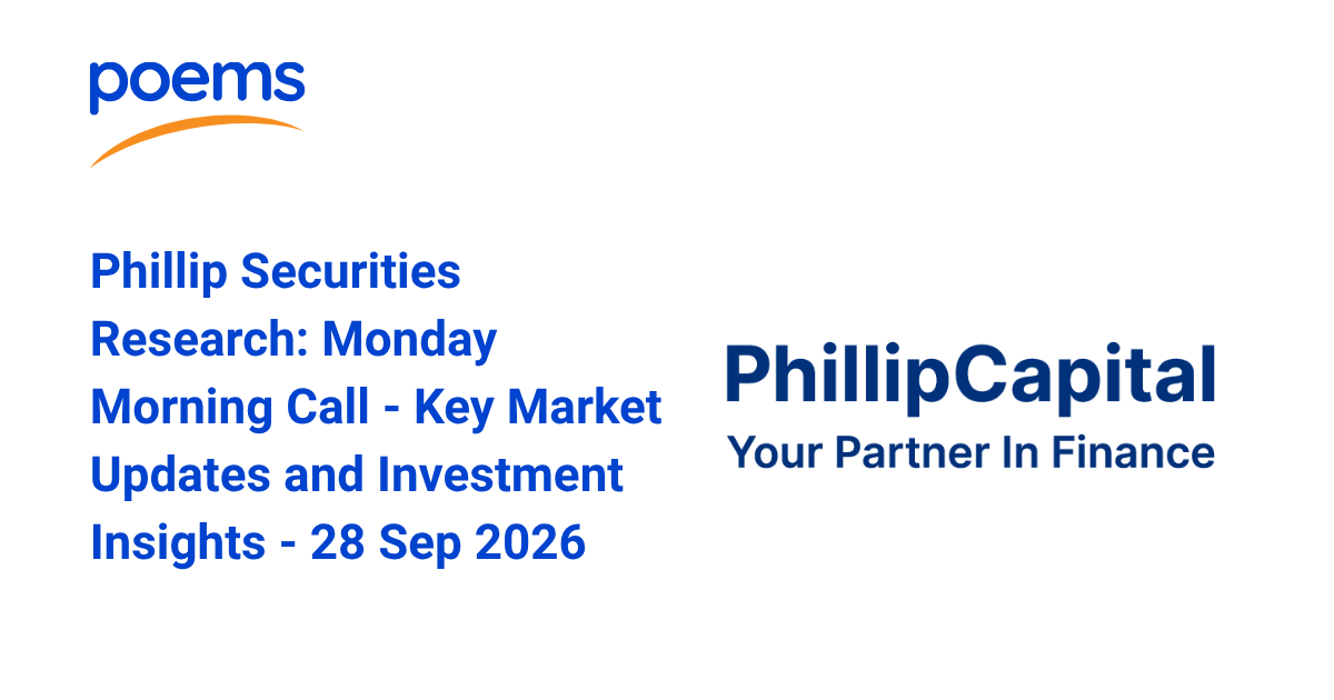 Phillip Securities Research: Monday Morning Call – Key Market Updates and Investment Insights – 28 Sep 2026 Phillip Securities Research: Monday Morning Call – Key Market Updates and Investment Insights – 28 Sep 2026